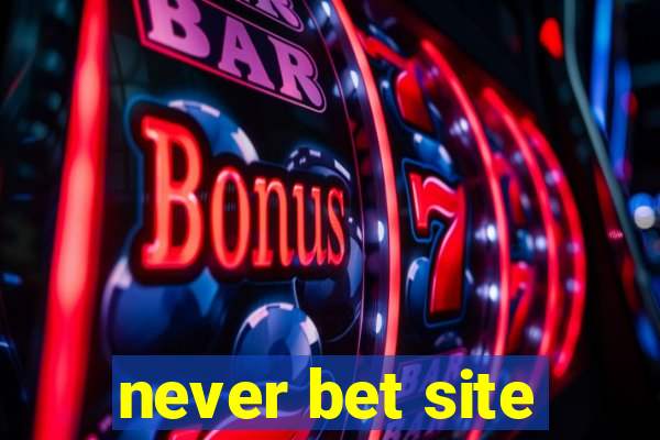 never bet site